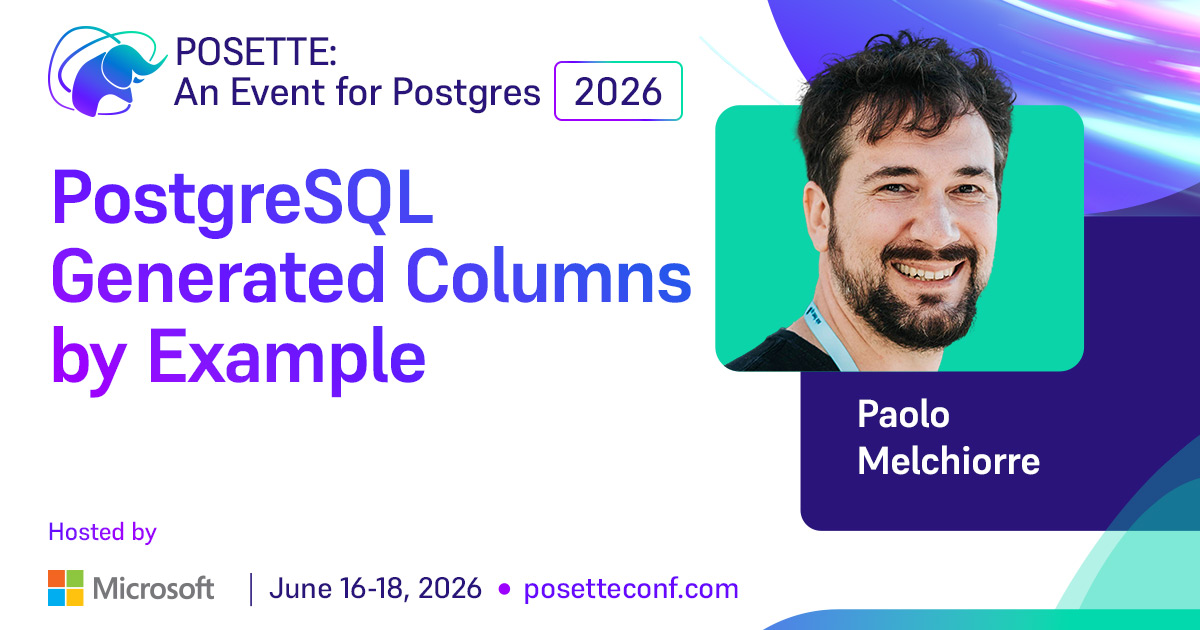 PostgreSQL Generated Columns by Example | POSETTE: An Event for Postgres 2026